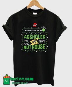 Jolliest Bunch Of Assholes This Side Of The Nuthouse T Shirt