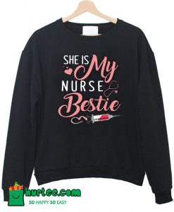 She is My Nurse Bestie Sweatshirt