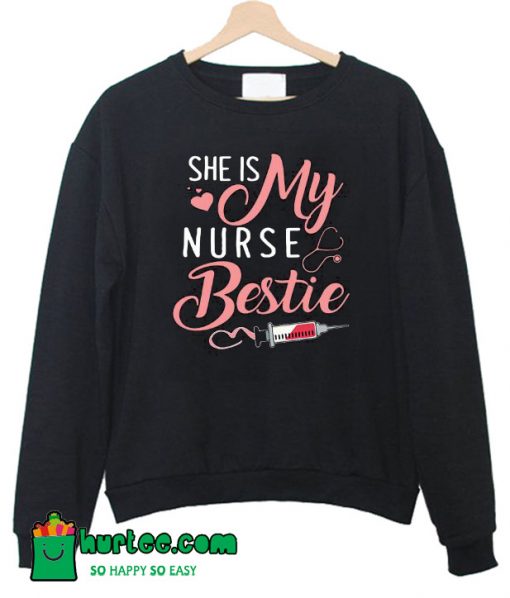 She is My Nurse Bestie Sweatshirt