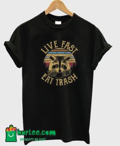 Live Fast Eat Trash T-Shirt