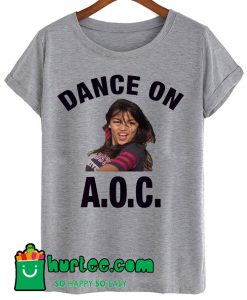 Alexandria Ocasio Cortez Dance On AOC T shirt