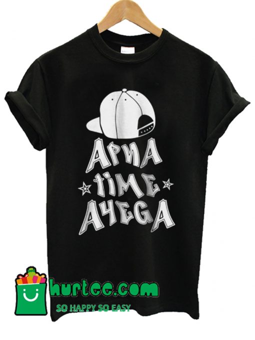 Apna Time Ayega Hat T Shirt