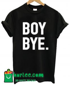 Boy Bye T Shirt