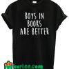 Boys In Books Are Better T Shirt