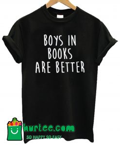 Boys In Books Are Better T Shirt