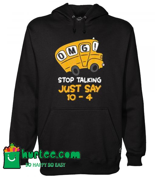 Bus Driver OMG Stop Talking Just Say 10-4 Hoodie