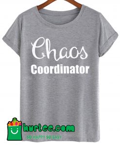 Chaos Coordinator T Shirt