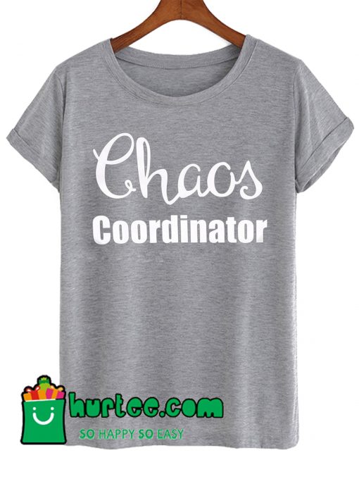 Chaos Coordinator T Shirt