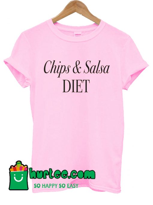 Chips And Salsa Diet T Shirt