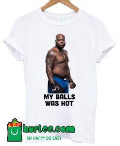 Derrick Lewis Mma Fighter My Balls Was Hot T Shirt