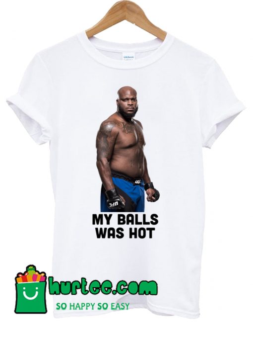 Derrick Lewis Mma Fighter My Balls Was Hot T Shirt