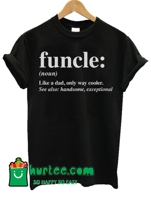 Funcle Noun Like A Dad T Shirt