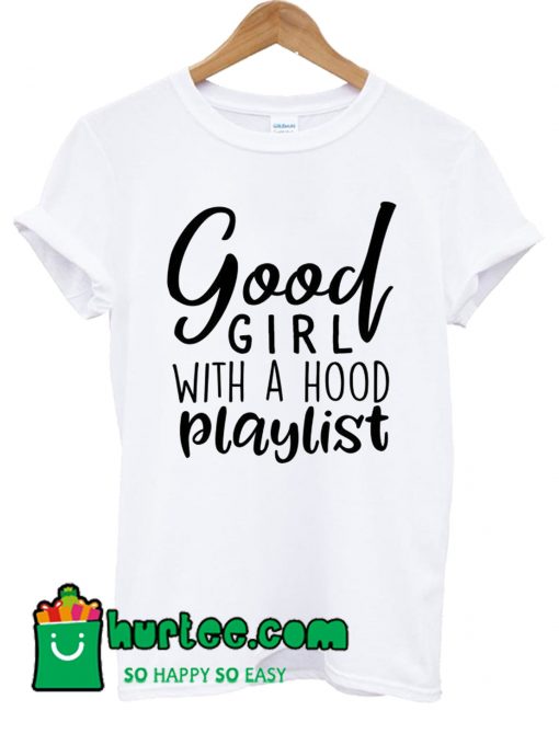 Good Girl With A Hood Playlist T Shirt