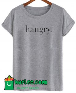 Hangry T Shirt