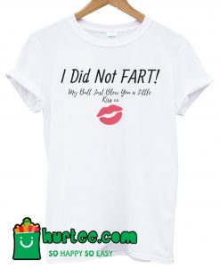 I Did Not Fart T Shirt