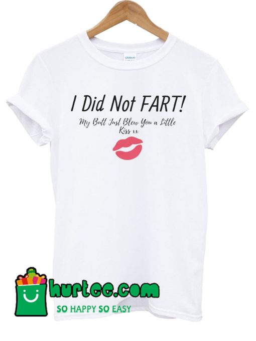 I Did Not Fart T Shirt