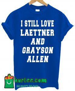 I Still Love Laettner And Grayson Allen T Shirt