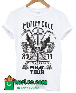 Motley Crue Must Come To An End The Final Tour T shirt White