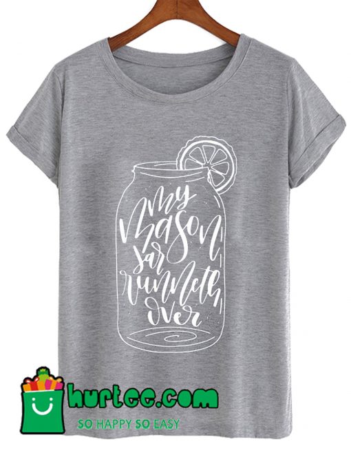 My Mason Jar Runneth Over T Shirt