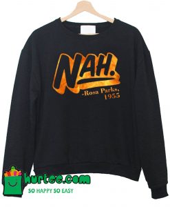 Nah Rosa Parks 1955 Sweatshirt