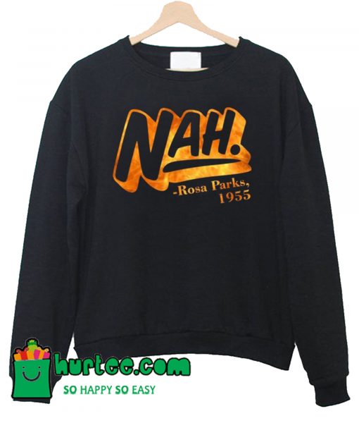 Nah Rosa Parks 1955 Sweatshirt