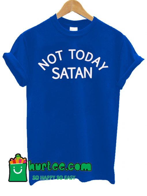 Not Today Satan T Shirt