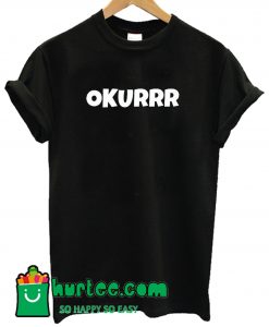 Okurrr T Shirt