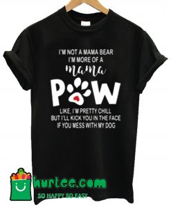 Paw I Not A Mama Bear T Shirt