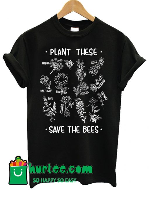 Plant These Save The Bees T Shirt