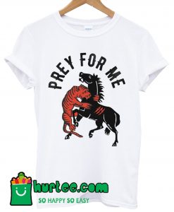 Prey For Me Tiger Horse T Shirt