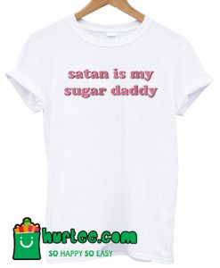 Satan Is My Sugar Daddy T Shirt