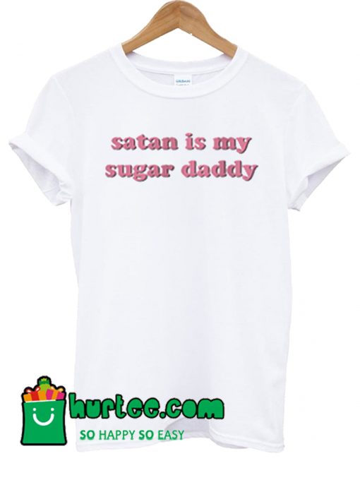 Satan Is My Sugar Daddy T Shirt