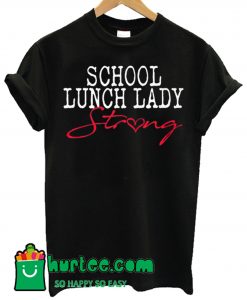 School Lunch Lady Strong T Shirt