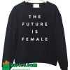 The Future Is Female Sweatshirt