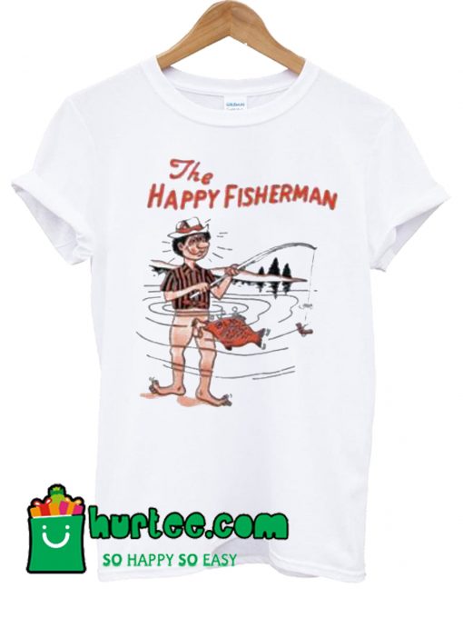 The Happy Fisherman T Shirt