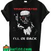 Trumpinator 2020 I'll Be Back Support Trump T Shirt