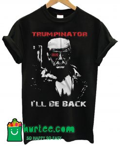 Trumpinator 2020 I'll Be Back Support Trump T Shirt