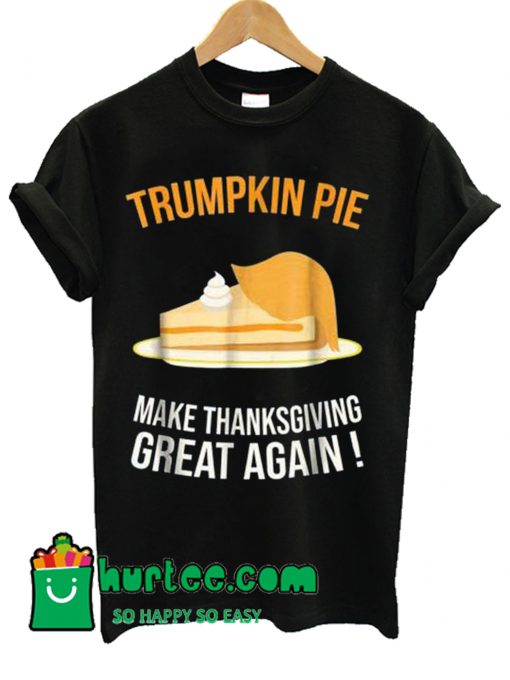 Trumpkin Pie Thanksgiving T Shirt