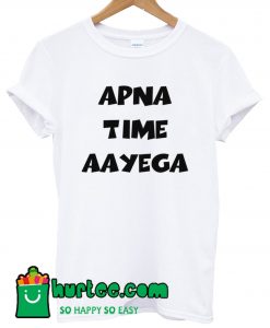 Apna Time Apun Laayega T shirt