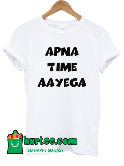 Apna Time Apun Laayega T shirt