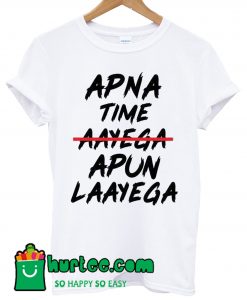 Apna Time Apun Laayega T shirt