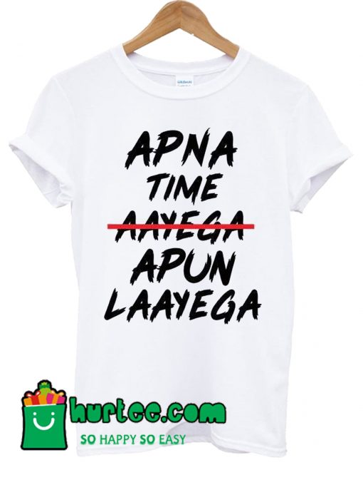 Apna Time Apun Laayega T shirt