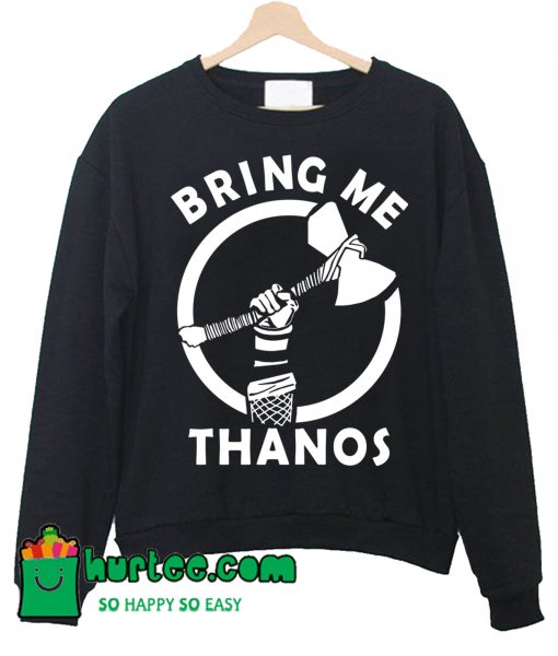 Bring Me Thanos Sweatshirt