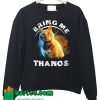 Goose The Cat Bring Me Thanos Sweatshirt