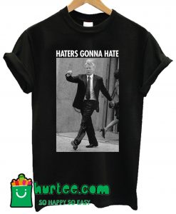 Haters Gonna Hate Trump T shirt