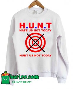 Hunt Us Not Today Hate Us Not Today Sweatshirt