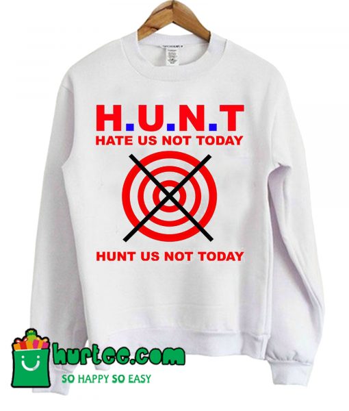 Hunt Us Not Today Hate Us Not Today Sweatshirt