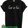 Let It Be T shirt