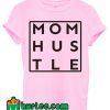 Mom Hustle T shirt