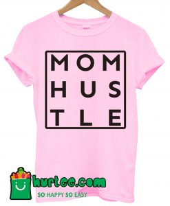 Mom Hustle T shirt